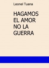 HAGAMOS EL AMOR NO LA GUERRA HAGAMOS EL AMOR NO LA GUERRA