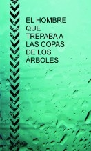 EL HOMBRE QUE TREPABA A LAS COPAS DE LOS ÁRBOLES