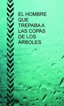 EL HOMBRE QUE TREPABA A LAS COPAS DE LOS ÁRBOLES