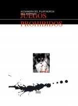 Libro JUEGOS PROHIBIDOS, autor ALEXANDRA DEL PILAR MURCIA BALLESTEROS Libro JUEGOS PROHIBIDOS, autor ALEXANDRA DEL PILAR MURCIA BALLESTEROS