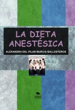 Libro LA DIETA ANESTESICA, autor ALEXANDRA DEL PILAR MURCIA BALLESTEROS Libro LA DIETA ANESTESICA, autor ALEXANDRA DEL PILAR MURCIA BALLESTEROS
