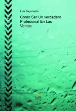 Libro COMO SER UN PROFESIONAL EN LAS VENTAS, autor luissepulveda Libro COMO SER UN PROFESIONAL EN LAS VENTAS, autor luissepulveda