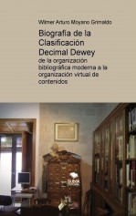 Biografía de la Clasificación Decimal Dewey: de la organización bibliográfica moderna a la organización virtual de contenidos