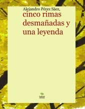 cinco rimas desmañadas y una leyenda cinco rimas desmañadas y una leyenda