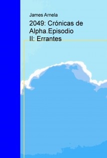 2049: Crónicas de Alpha.Episodio II: Errantes