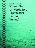 "Como Ser Un Verdadero Profesional En Las Ventas"