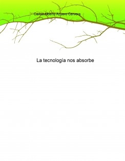 La tecnología nos absorbe