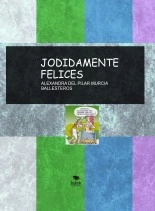 Libro JODIDAMENTE FELICES, autor ALEXANDRA DEL PILAR MURCIA BALLESTEROS Libro JODIDAMENTE FELICES, autor ALEXANDRA DEL PILAR MURCIA BALLESTEROS