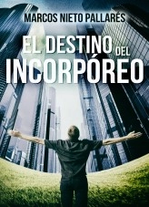 Libro EL DESTINO DEL INCORPÓREO, autor MARCOS NIETO PALLARÉS Libro EL DESTINO DEL INCORPÓREO, autor MARCOS NIETO PALLARÉS