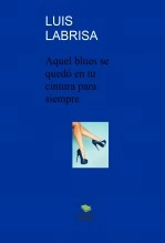 Libro Aquel blues se quedó en tu cintura para siempre, autor LAfrontera Libro Aquel blues se quedó en tu cintura para siempre, autor LAfrontera
