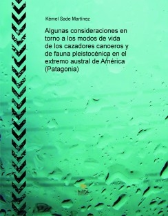 Algunas consideraciones en torno a los modos de vida de los cazadores canoeros y de fauna pleistocénica en el extremo austral de América (Patagonia)