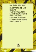 Libro EL IMPACTO DE LAS NUEVAS TECNOLOGÍAS EN LAS PERSONAS CON DISCAPACIDAD FÍSICA MOTORA EN LA REGIÓN SURESTE DE COAHUILA, autor rossinauribe Libro EL IMPACTO DE LAS NUEVAS TECNOLOGÍAS EN LAS PERSONAS CON DISCAPACIDAD FÍSICA MOTORA EN LA REGIÓN SURESTE DE COAHUILA, autor rossinauribe