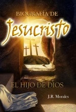 BIOGRAFÍA DE JESUCRISTO EL HIJO DE DIOS BIOGRAFÍA DE JESUCRISTO EL HIJO DE DIOS