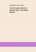 Libro Cocinar para terceros desde casa, una salida laboral, autor Jose Manuel Ferro Veiga Libro Cocinar para terceros desde casa, una salida laboral, autor Jose Manuel Ferro Veiga