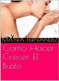 Como Hacer Crecer El Busto