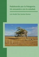 Libro Pedaleando por la Patagonia. Un encuentro con la soledad., autor luizandre Libro Pedaleando por la Patagonia. Un encuentro con la soledad., autor luizandre