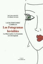 Libro Los Fotogramas Invisibles: La Observación y la Economía en Convergencia, autor LAURA MARIA FERNANDEZ CAMPILLO Libro Los Fotogramas Invisibles: La Observación y la Economía en Convergencia, autor LAURA MARIA FERNANDEZ CAMPILLO