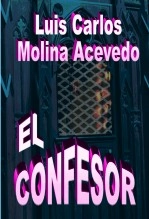 Libro El Confesor, autor Luis Carlos Molina Acevedo Libro El Confesor, autor Luis Carlos Molina Acevedo