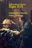 Siglo XVII: Gaceta de Ciencias, Artes y Política Siglo XVII: Gaceta de Ciencias, Artes y Política