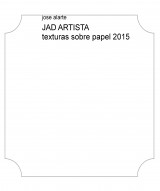JAD ARTISTA texturas sobre papel 2015