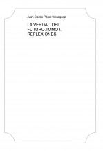 Libro LA VERDAD DEL FUTURO.TOMO I. REFLEXIONES, autor matrizxl Libro LA VERDAD DEL FUTURO.TOMO I. REFLEXIONES, autor matrizxl