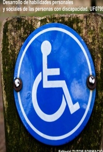 Desarrollo de habilidades personales y sociales de las personas con discapacidad. UF0799