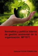 Libro Normativa y política interna de gestión ambiental de la Organización. MF1971, autor TUTOR FORMACIÓN Libro Normativa y política interna de gestión ambiental de la Organización. MF1971, autor TUTOR FORMACIÓN