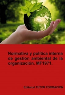 Normativa y política interna de gestión ambiental de la Organización. MF1971