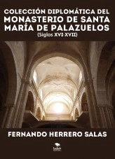 Libro Colección diplomática del Monasterio de Santa María de Palazuelos. XVI - XVII, autor Fernando Herrero Salas Libro Colección diplomática del Monasterio de Santa María de Palazuelos. XVI - XVII, autor Fernando Herrero Salas