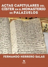 Libro ACTAS CAPITULARES DEL CISTER EN EL MONASTERIO DE PALAZUELOS, autor Fernando Herrero Salas Libro ACTAS CAPITULARES DEL CISTER EN EL MONASTERIO DE PALAZUELOS, autor Fernando Herrero Salas