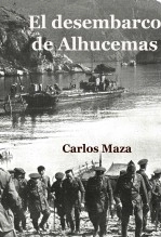 Libro El desembarco de Alhucemas, autor Carlos Maza Gómez Libro El desembarco de Alhucemas, autor Carlos Maza Gómez