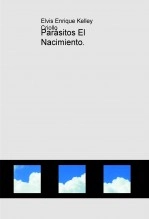 Libro Parásitos El Nacimiento., autor Elvis Enrique Kelley Criollo Libro Parásitos El Nacimiento., autor Elvis Enrique Kelley Criollo