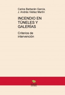 INCENDIO EN TÚNELES Y GALERÍAS: CRITERIOS DE INTERVENCIÓN