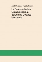 La Enfermedad un Gran Negocio,la Salud una Costosa Mercancía