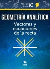 Libro Geometria Analítica Vectores y ecuaciones de la recta, autor profesor10demates