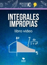 Libro Integrales impropias libro vídeo, autor profesor10demates