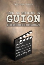 Libro Cómo se escribe un guion. Doce guiones de cortometraje, autor Ramón Aguyé Batista Libro Cómo se escribe un guion. Doce guiones de cortometraje, autor Ramón Aguyé Batista