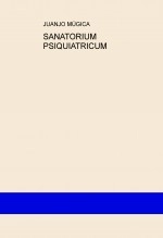Libro SANATORIUM PSIQUIATRICUM, autor juanjomugica Libro SANATORIUM PSIQUIATRICUM, autor juanjomugica