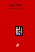 Libro EL BOLERO DE RAPPEL, autor juanjomugica Libro EL BOLERO DE RAPPEL, autor juanjomugica
