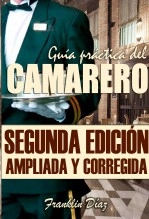 Libro GUÍA PRÁCTICA DEL CAMARERO (Segunda edición ampliada y corregida), autor Franklin Alberto Díaz Lárez Libro GUÍA PRÁCTICA DEL CAMARERO (Segunda edición ampliada y corregida), autor Franklin Alberto Díaz Lárez