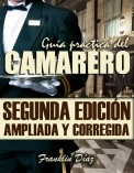 GUÍA PRÁCTICA DEL CAMARERO (Segunda edición ampliada y corregida) EDICIÓN DIGITAL GUÍA PRÁCTICA DEL CAMARERO (Segunda edición ampliada y corregida) EDICIÓN DIGITAL