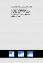 REINVENTADO LAS EMPRESAS PUBLICAS - Estudios Prospectivos en el Uruguay