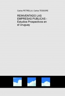 REINVENTADO LAS EMPRESAS PUBLICAS - Estudios Prospectivos en el Uruguay