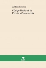 Código Nacional de Policía y Convivencia Código Nacional de Policía y Convivencia