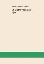 Libro La Madre y sus dos hijas, autor Amparo Montoya García Libro La Madre y sus dos hijas, autor Amparo Montoya García