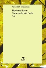 Machine Boom- Trascendencia Parte 1/3 Machine Boom- Trascendencia Parte 1/3