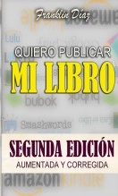 Libro QUIERO PUBLICAR MI LIBRO: Segunda edición aumentada y corregida (Edición papel), autor Franklin Alberto Díaz Lárez Libro QUIERO PUBLICAR MI LIBRO: Segunda edición aumentada y corregida (Edición papel), autor Franklin Alberto Díaz Lárez