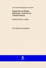 Libro Desarrollo de Redes Eléctricas y Centros de Transformación. (Versión blanco y negro), autor Luis Fernando BACIGALUPE CAMARERO Libro Desarrollo de Redes Eléctricas y Centros de Transformación. (Versión blanco y negro), autor Luis Fernando BACIGALUPE CAMARERO
