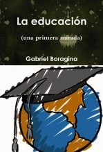 Libro La educación (una primera mirada), autor Gabriel Boragina Libro La educación (una primera mirada), autor Gabriel Boragina
