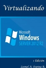 Libro Virtualizando Windows Server 2012 R2, autor Leonel Ospina Restrepo Libro Virtualizando Windows Server 2012 R2, autor Leonel Ospina Restrepo